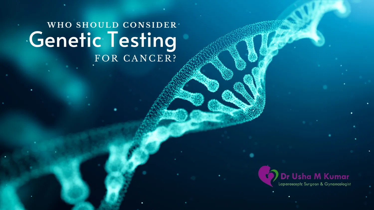 Who should consider genetic testing for cancer? - Blog Image