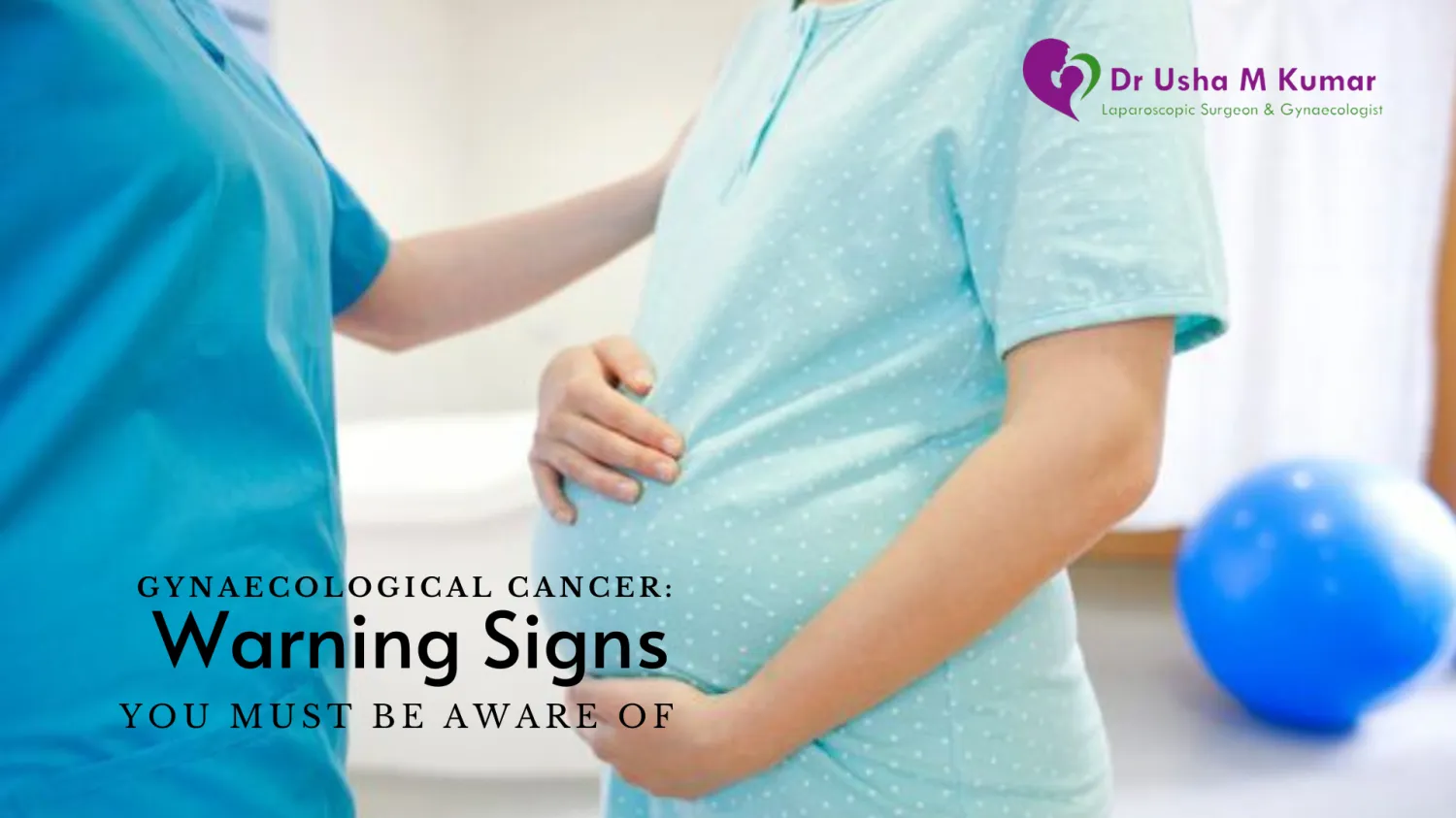 Gynaecological Cancer – Warning Signs You Must Be Aware of! - Blog Image