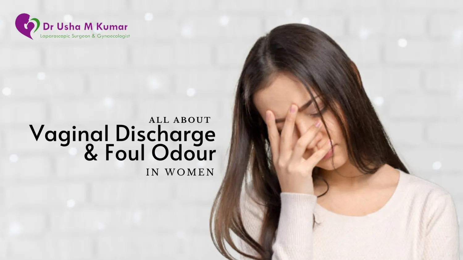 About Vaginal Discharge and Foul Odour in Women - Blog Image