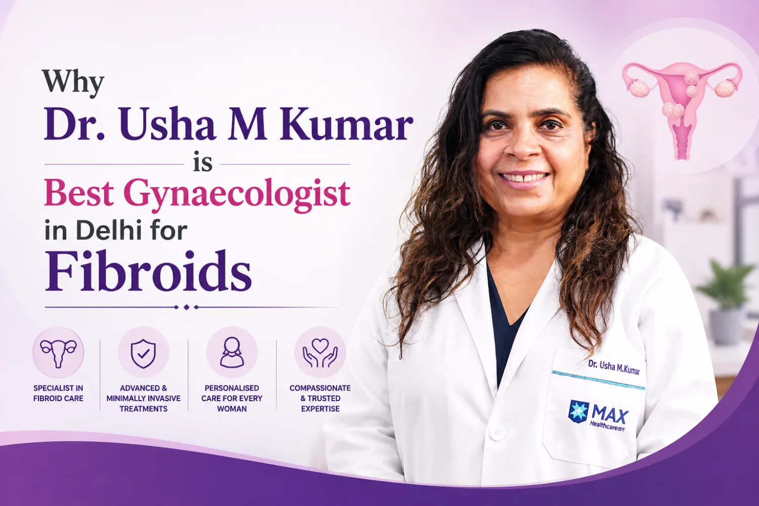 Why Dr. Usha M Kumar is Best Gynaecologist in Delhi for Fibroids